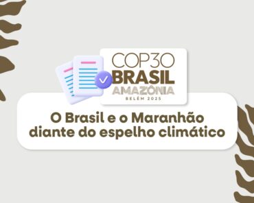 COP30: o Brasil e o Maranhão diante do espelho climático