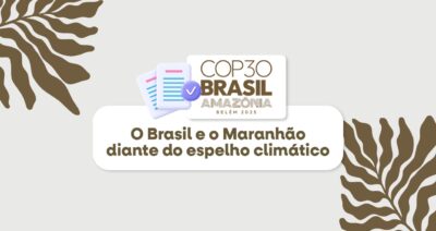 COP30: o Brasil e o Maranhão diante do espelho climático