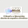 COP30: o Brasil e o Maranhão diante do espelho climático