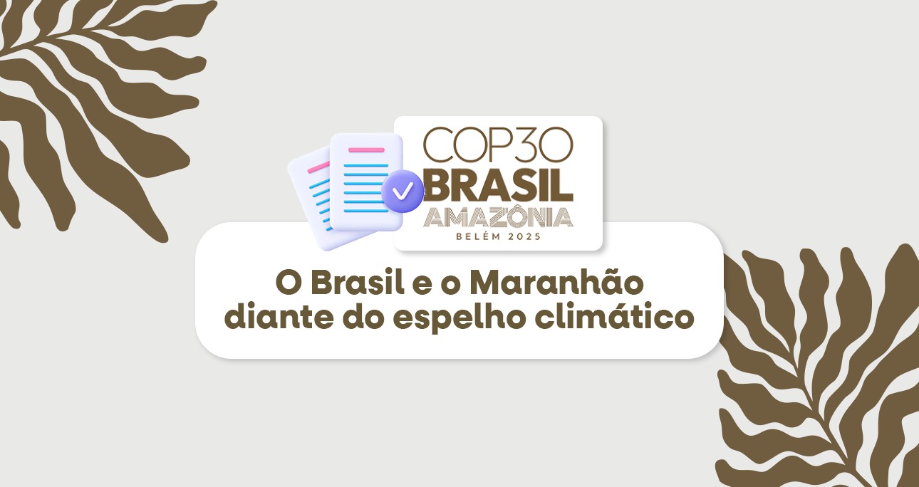 COP30: o Brasil e o Maranhão diante do espelho climático